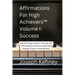 Affirmations For High Achievers(TM) Volume I - Success: Manifest Big Dreams Through 160 Affirmations and Corresponding Piano Compositions