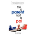 Be A Parent not a Pal