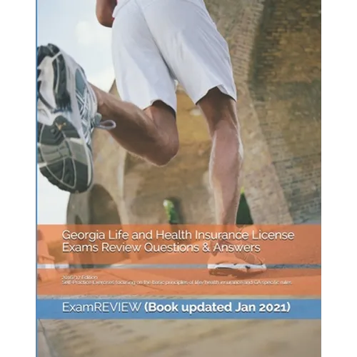 Georgia Life and Health Insurance License Exams Review Questions & Answers 2016/17 Edition: Self-Practice Exercises focusing on the basic principles o