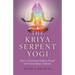 The Kriya Serpent Yogi: How to Transform Ordinary People Into Extraordinary Humans