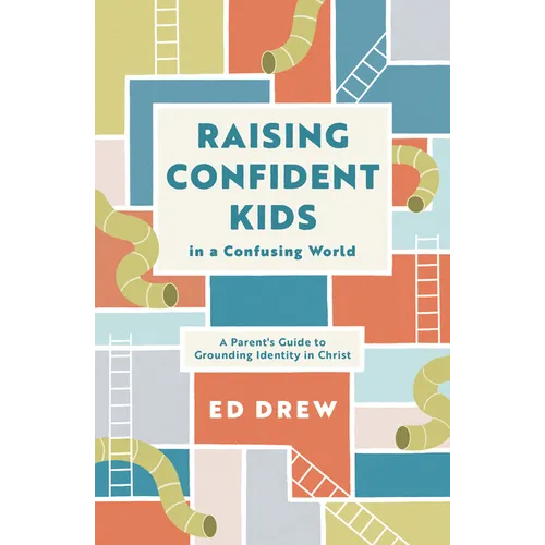Raising Confident Kids in a Confusing World: A Parent's Guide to Grounding Identity in Christ