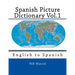 Spanish Picture Dictionary Vol.1: English to Spanish