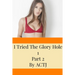 I Tried The Glory Hole 1: Part 2