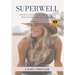 Superwell: Your Blueprint to Wellness and Wellbeing