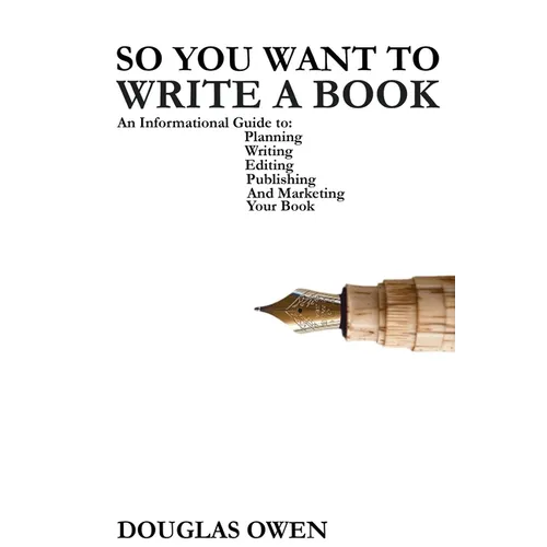 So You Want To Write A Book: An Informational Guide to Planning, Writing, Editing, Publishing, and Marketing Your First Book
