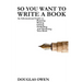 So You Want To Write A Book: An Informational Guide to Planning, Writing, Editing, Publishing, and Marketing Your First Book