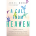 A Call from Heaven: Personal Accounts of Deathbed Visits, Angelic Visions, and Crossings to the Other Side