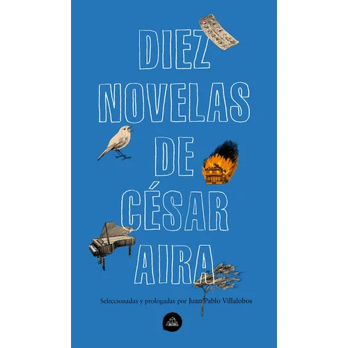 Diez Novelas de César Aira / Ten Novels by Cesar Aira