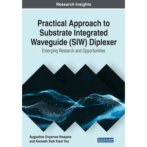 Practical Approach to Substrate Integrated Waveguide (SIW) Diplexer: Emerging Research and Opportunities