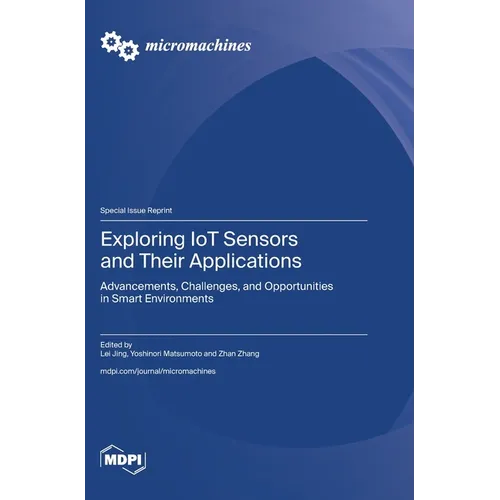 Exploring IoT Sensors and Their Applications: Advancements, Challenges, and Opportunities in Smart Environments