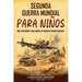 Segunda Guerra Mundial para niños: Una fascinante guía sobre la Segunda Guerra Mundial