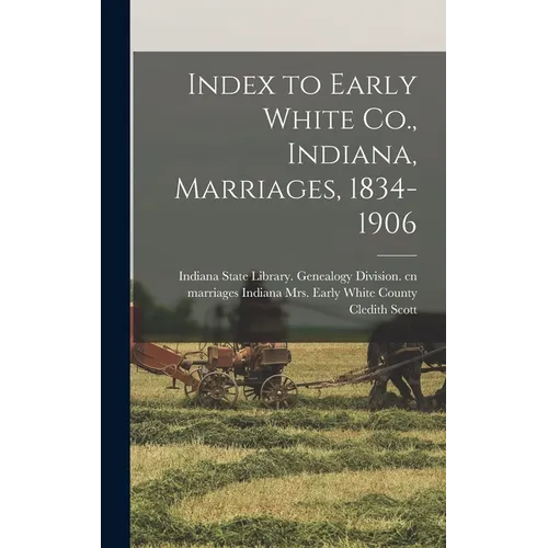 Index to Early White Co., Indiana, Marriages, 1834-1906