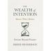 The Wealth of Intention: Slower. Wiser. Richer. Fortune Beyond Finance