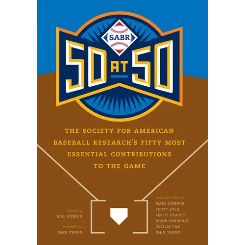 Sabr 50 at 50: The Society for American Baseball Research's Fifty Most Essential Contributions to the Game