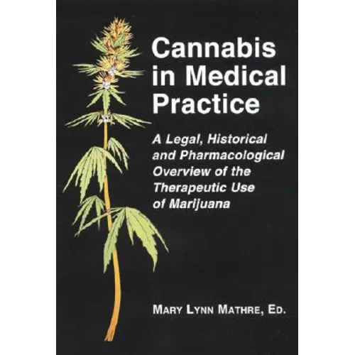 Cannabis in Medical Practice: A Legal, Historical and Pharmacological Overview of the Therapeutic Use of Marijuana