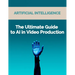The Ultimate Guide to AI in Video Production: Artificial Intelligence (AI) in video production, video editing techniques, video enhancement tools, vir
