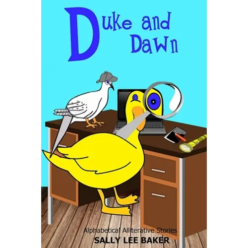 Duke and Dawn: A fun read aloud illustrated tongue twisting tale brought to you by the letter "D".