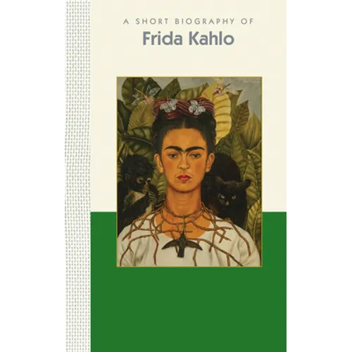 A Short Biography of Frida Kahlo: A Short Biography