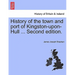 History of the town and port of Kingston-upon-Hull ... Second edition.