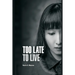 Too Late to Live: A short Story