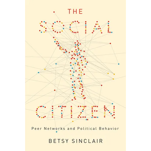 The Social Citizen: Peer Networks and Political Behavior