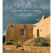 Casa Santa Fe: Design, Style, Arts, and Tradition