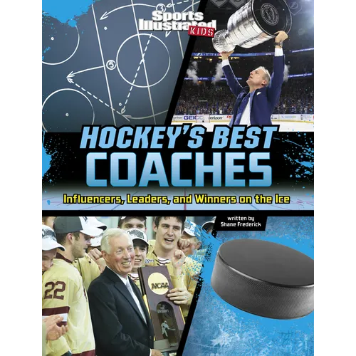 Hockey's Best Coaches: Influencers, Leaders, and Winners on the Ice