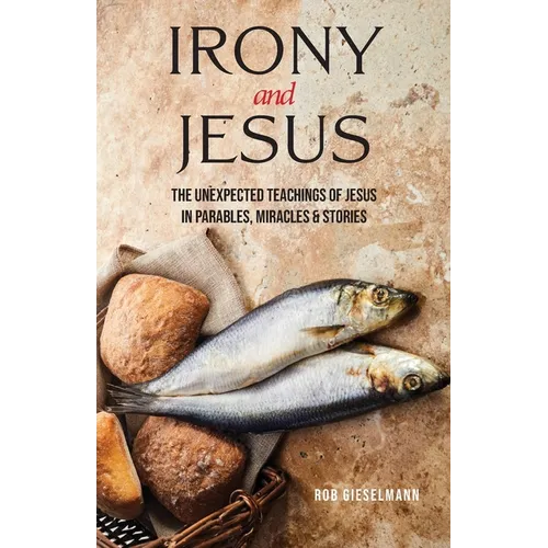 Irony and Jesus: Parables, Miracles & Stories