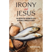 Irony and Jesus: Parables, Miracles & Stories