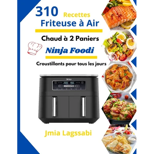 Friteuse à air chaud à 2 paniers Ninja Foodi: 310 Recettes Croustillants pour tous les jours