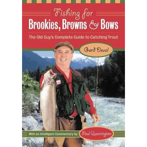 Fishing for Brookies, Browns, and Bows: The Old Guy's Complete Guide to Catching Trout