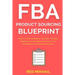 FBA Product Sourcing Blueprint: How to Find, Evaluate, and Hire the Best Suppliers at the Best Prices for Your Fulfillment by Amazon Business