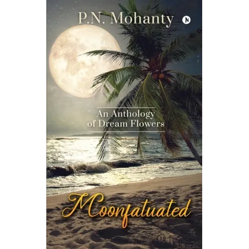 Moonfatuated: An Anthology of Dream Flowers