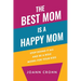 The Best Mom Is A Happy Mom: Stop Doing It All And Be a Role Model for Your Kids