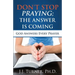 Don't Stop Praying; The Answer Is Coming: God Is Still Answering Prayer