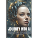 Journey into AI - A Neophyte's Exploration