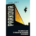 Parkour: The Complete Guide To Parkour and Freerunning For Beginners