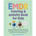 EMDR Coloring & Activity Book for Kids: An Interactive Resource to Help Kids Process Big Feelings, Get Unstuck from Tricky Memories, and Make Room for
