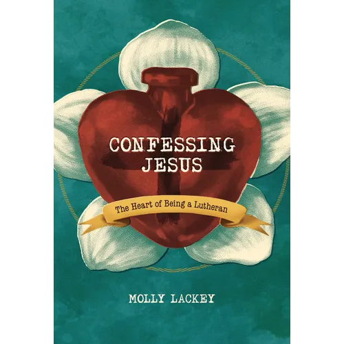 Confessing Jesus: The Heart of Being a Lutheran - Paperback