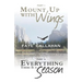 Part I Mount Up with Wings. Part II to Everything There Is a Season