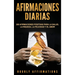 Afirmaciones Diarias: 250 Afirmaciones Positivas Para la Salud, la Riqueza, la Felicidad y el Amor