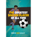 The Greatest Soccer Player of All Time: Thrilling Profiles of 12 Iconic Athleteswho Is Your Goat? (Stocking Stuffers for Boys)