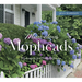 Marvelous Mopheads: Hydrangeas for Home & Garden