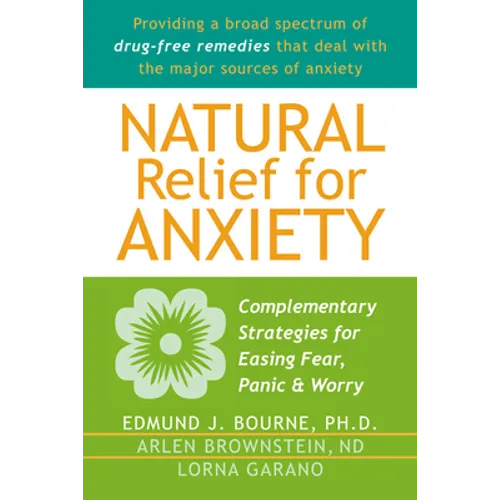Natural Relief for Anxiety: Complementary Strategies for Easing Fear, Panic & Worry