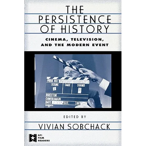 The Persistence of History: Cinema, Television and the Modern Event