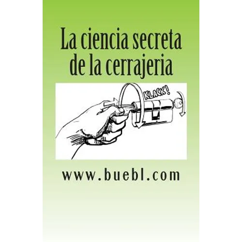 La ciencia secreta de la cerrajeria: Manual para abrir cerrojos