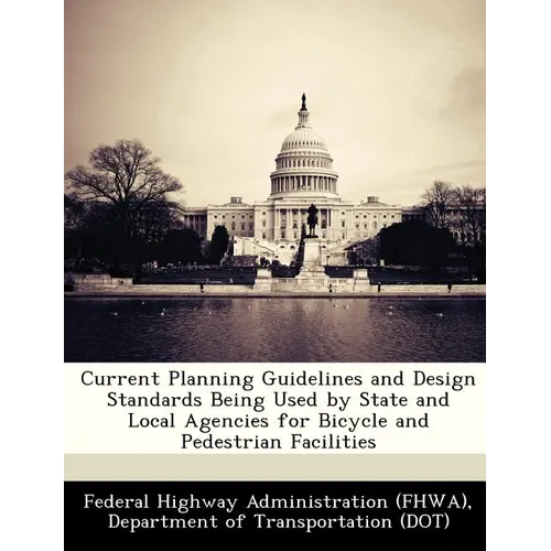 Current Planning Guidelines and Design Standards Being Used by State and Local Agencies for Bicycle and Pedestrian Facilities