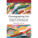 Choreographing Dirt: Movement, Performance, and Ecology in the Anthropocene