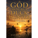 God Must Be a Duck Hunter: The Call of a Lifetime