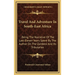 Travel And Adventure In South-East Africa: Being The Narrative Of The Last Eleven Years Spent By The Author On The Zambesi And Its Tributaries